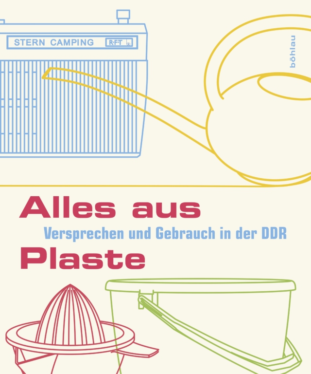 Der Titel 'Alles aus Plaste' erscheint in kräftigem Rot, darunter der hellblaue Untertitel 'Versprechen und Gebrauch in der DDR'. Unter dem Titel sind drei Kunststoff-Haushaltsprodukte als Linienzeichnungen dargestellt: In Hellblau ein Campingradio der Marke Stern mit charakteristischen Kühlrippen, in Grün ein Putzeimer mit Henkel und in Rot eine Zitruspresse. Die grafische Gestaltung im Stil der 1960er Jahre verwendet eine reduzierte Formensprache und zeigt typische DDR-Alltagsgegenstände aus Plaste.