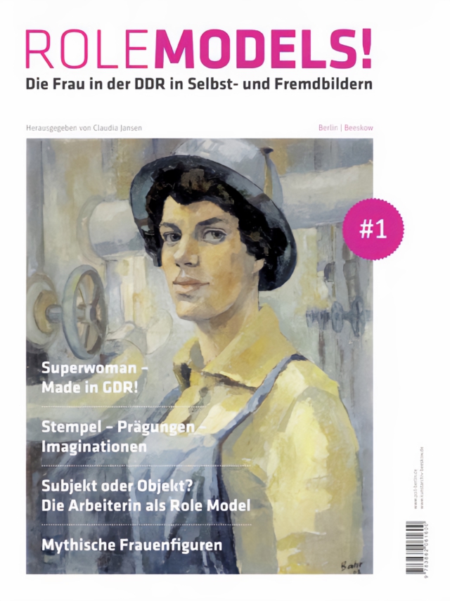 Das Cover zeigt ein DDR-Gemälde einer selbstbewussten Arbeiterin in gelber Jacke und dunklem Hut vor Industriekulisse. Kapitelüberschriften wie 'Superwoman - Made in GDR!' und 'Subjekt oder Objekt? Die Arbeiterin als Role Model' verdeutlichen die wissenschaftliche Auseinandersetzung mit dem DDR-Frauenbild. Ausgabe #1 wird durch ein pinkes Siegel markiert.